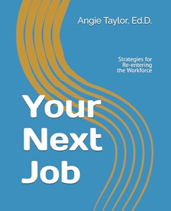 your next job strategies for re entering the workforce 1st edition angie taylor ed d b0dcv2f45m,