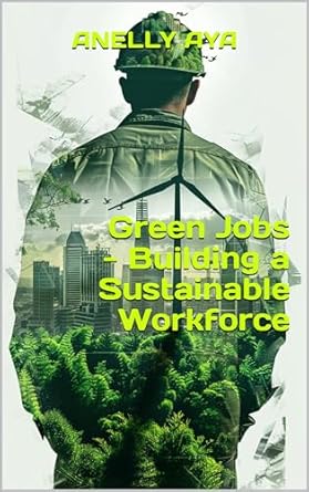 green jobs building a sustainable workforce 1st edition anelly aya b0cyt6yzxn