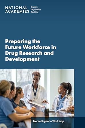 preparing the future workforce in drug research and development proceedings of a workshop 1st edition and