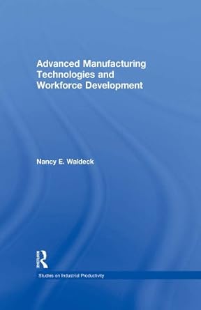 advanced manufacturing technologies and workforce development 1st edition nancy e waldeck b001khvk42,