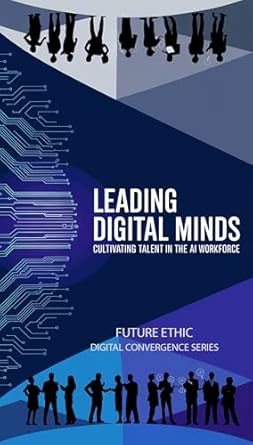 leading digital minds cultivating talent in the ai workforce 1st edition future ethic press b0dqlh29yh