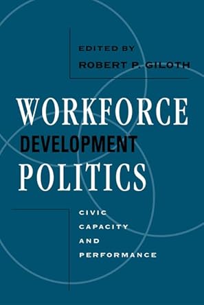 workforce development politics civic capacity and performance 1st edition robert p giloth 1592132286,