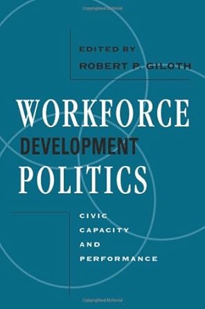 workforce development politics civic capacity and performance 1st edition robert giloth ,dr robert p giloth