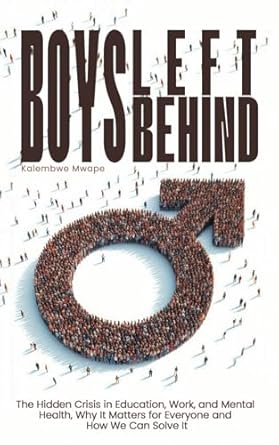 boys left behind the hidden crisis in education work and mental health and why it matters for everyone and