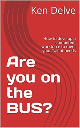 are you on the bus how to develop a competent workforce to meet your talent needs part 1 the competencies 1st
