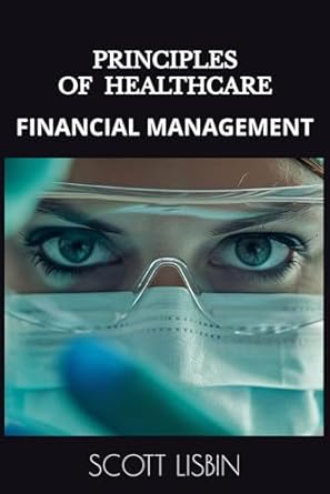 principles of healthcare financial management 1st edition scott lisbin b0dhl7bvsh, 979-8859570317