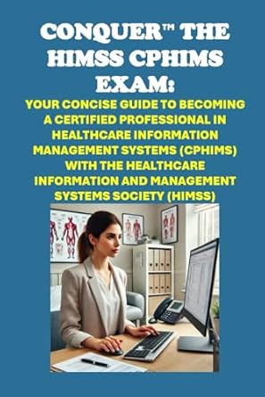 conquer the himss cphims exam your concise guide to becoming a certified professional in healthcare