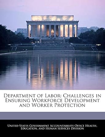 department of labor challenges in ensuring workforce development and worker protection 1st edition united