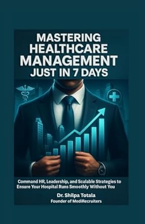 mastering healthcare management just in 7 days command hr leadership and scalable strategies to ensure your