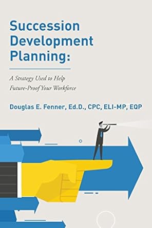 succession development planning a strategy used to help future proof your workforce 1st edition douglas e