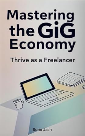 mastering the gig economy thrive as a freelancer unlock your potential essential strategies for success in