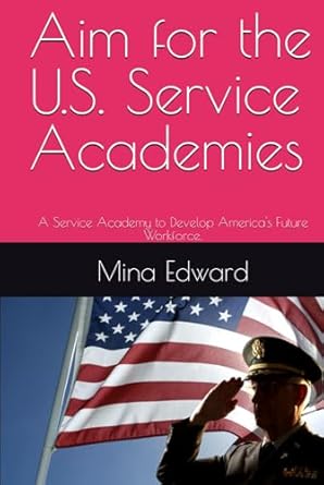 aim for the u s service academies a service academy to develop americas future workforce 1st edition mina