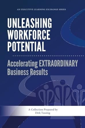 unleashing workforce potential accelerating extraordinary business results by dirk tussing 1st edition dirk