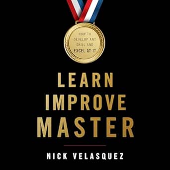 learn improve master how to develop any skill and excel at it 1st edition nick velasquez ,kaleo griffith