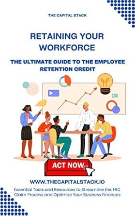 retaining your workforce the ultimate guide to the employee retention credit 1st edition christian wade