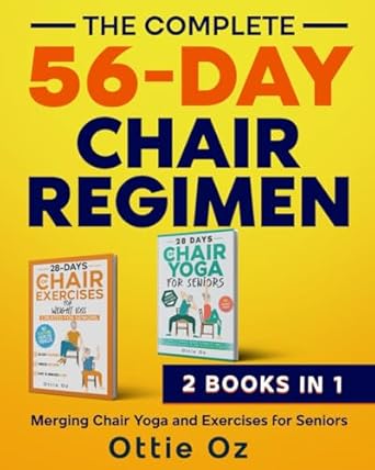 the complete 56 day chair regimen merging chair yoga and exercises for seniors low impact chair yoga and