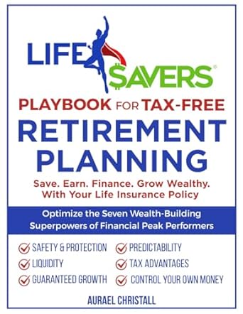 life savers playbook for tax free retirement planning save earn finance grow wealthy with your life insurance