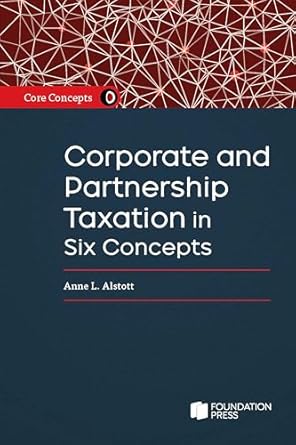 core concepts corporate and partnership tax in six concepts 1st edition anne alstott 1636598609,
