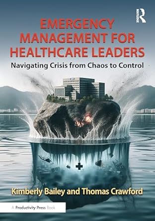 emergency management for healthcare leaders navigating crisis from chaos to control 1st edition kimberly