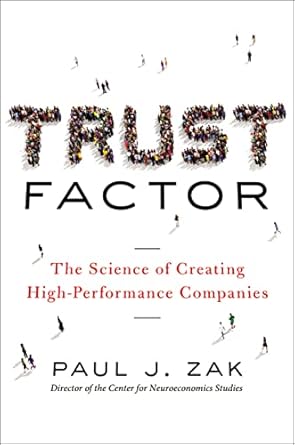 trust factor the science of creating high performance companies 1st edition paul zak 0814437664,