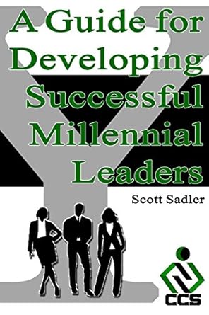 a guide for developing successful millennial leaders by 2020 millennials will represent 40 of the workforce