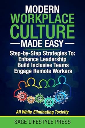 modern workplace culture made easy step by step strategies to enhance leadership build inclusive teams engage