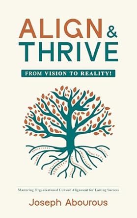 align and thrive unlocking the power of culture for organizational success 1st edition joseph abourous