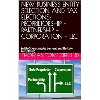 new business entity selection and tax elections proprietorship partnership corporation llc 1st edition thomas
