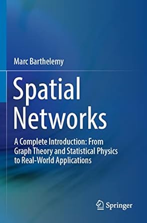 spatial networks a complete introduction from graph theory and statistical physics to real world applications