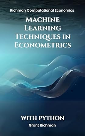 machine learning techniques in econometrics with python 1st edition grant richman b0dlkggczj