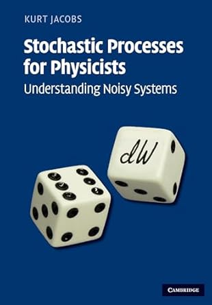 stochastic processes for physicists understanding noisy systems 1st edition kurt jacobs 0521765420,