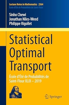 statistical optimal transport ecole dete de probabilites de saint flour xlix 2019 1st edition sinho chewi