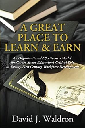 a great place to learn and earn an organizational effectiveness model for career sector educations critical