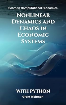 nonlinear dynamics and chaos in economic systems with python 1st edition grant richman b0dl26mysp