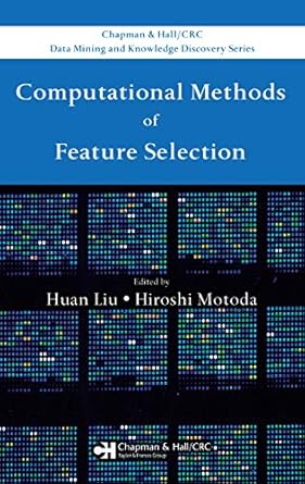 computational methods of feature selection 1st edition huan liu ,hiroshi motoda b001johy50, 978-1584888796