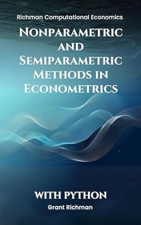 nonparametric and semiparametric methods in econometrics with python 1st edition grant richman b0dllmr59n