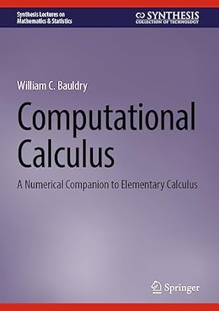 computational calculus a numerical companion to elementary calculus 1st edition william c bauldry b001hpmkm8,