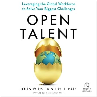 open talent leveraging the global workforce to solve your biggest challenges 1st edition john winsor, jin h