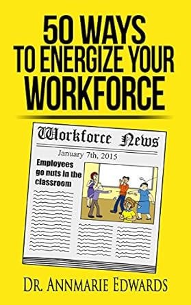 50 ways to energize your workforce workforce tips 1st edition annmarie edwards b01dicdh4m, 978-0996360326