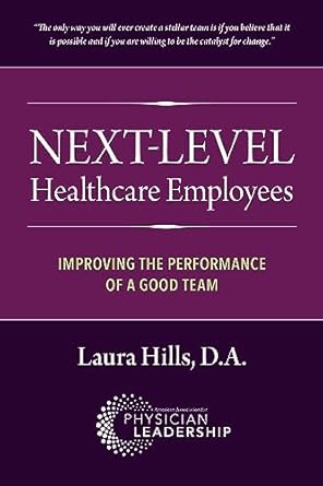 next level healthcare employees improving the performance of a good team 1st edition laura hills b00abnax44,