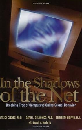 in the shadows of the net breaking free of compulsive online sexual behavior by patrick carnes ph d 1st