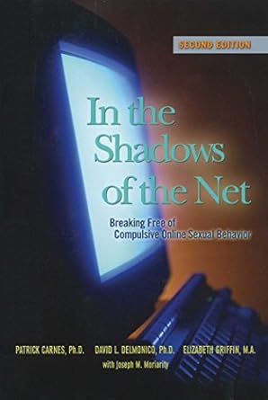 in the shadows of the net breaking free of compulsive online sexual behavior 1st edition david l delmonico ph