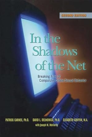 in the shadows of the net breaking free of compulsive online sexual behavior 1st edition patrick j carnes ph