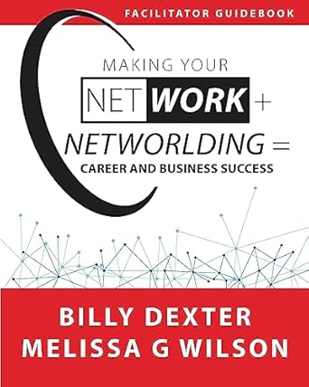 making your net work + networlding career and business success facilitatorguidebook 1st edition billy dexter
