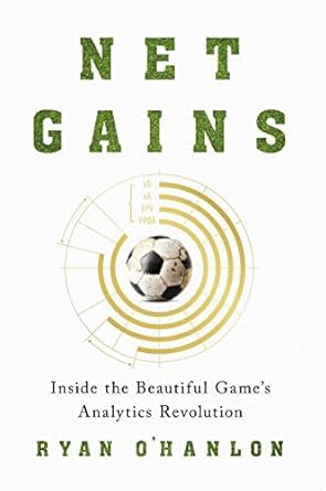 net gains inside the beautiful games analytics revolution 1st edition ryan o'hanlon b09s3sb1jb