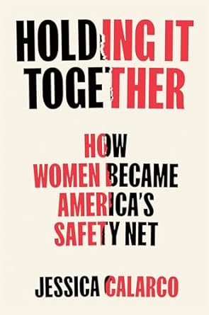 holding it together how women became americas safety net 1st edition jessica calarco 0593538129,