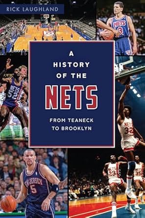 a history of the nets from teaneck to brooklyn 1st edition rick laughland 1467147834, 978-1467147835