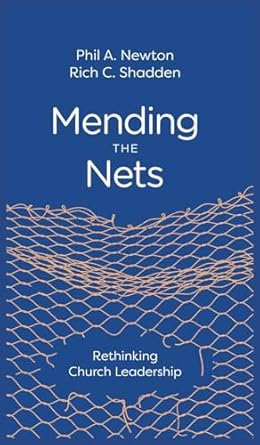 mending the nets rethinking church leadership 1st edition phil a newton ,rich c shadden 1955295468,
