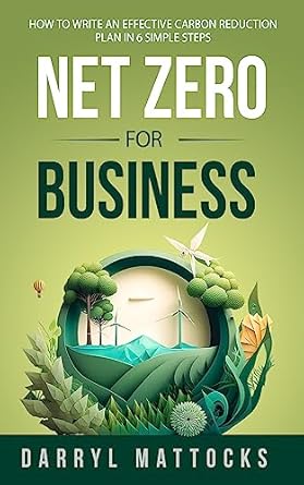 net zero for business how to write an effective carbon reduction plan in 6 simple steps 1st edition darryl