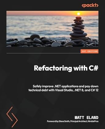 refactoring with c# safely improve net applications and pay down technical debt with visual studio net 8 and